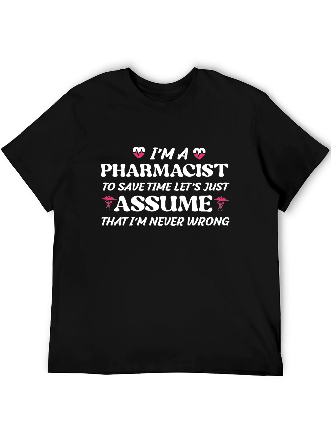 Pharmacist Never Wrong Graphic Tee
