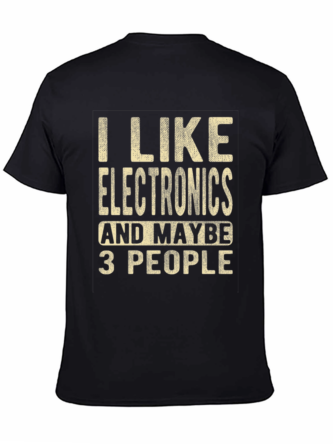 I Like Electronics and Maybe 3 People Funny T-Shirt