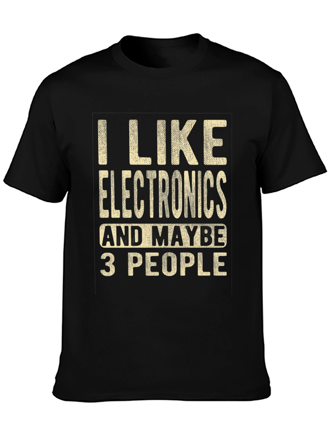 I Like Electronics and Maybe 3 People Funny T-Shirt