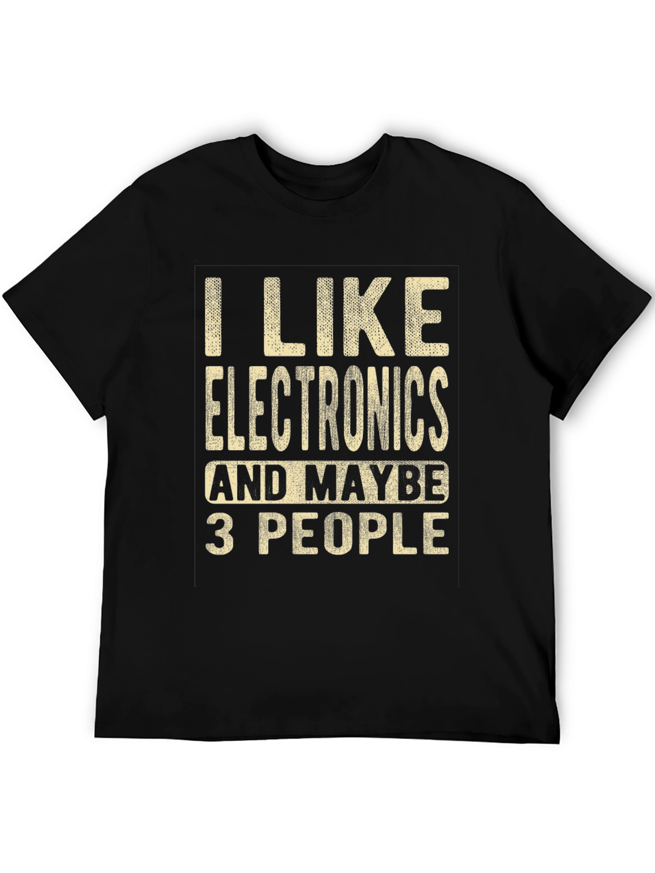 I Like Electronics and Maybe 3 People Funny T-Shirt