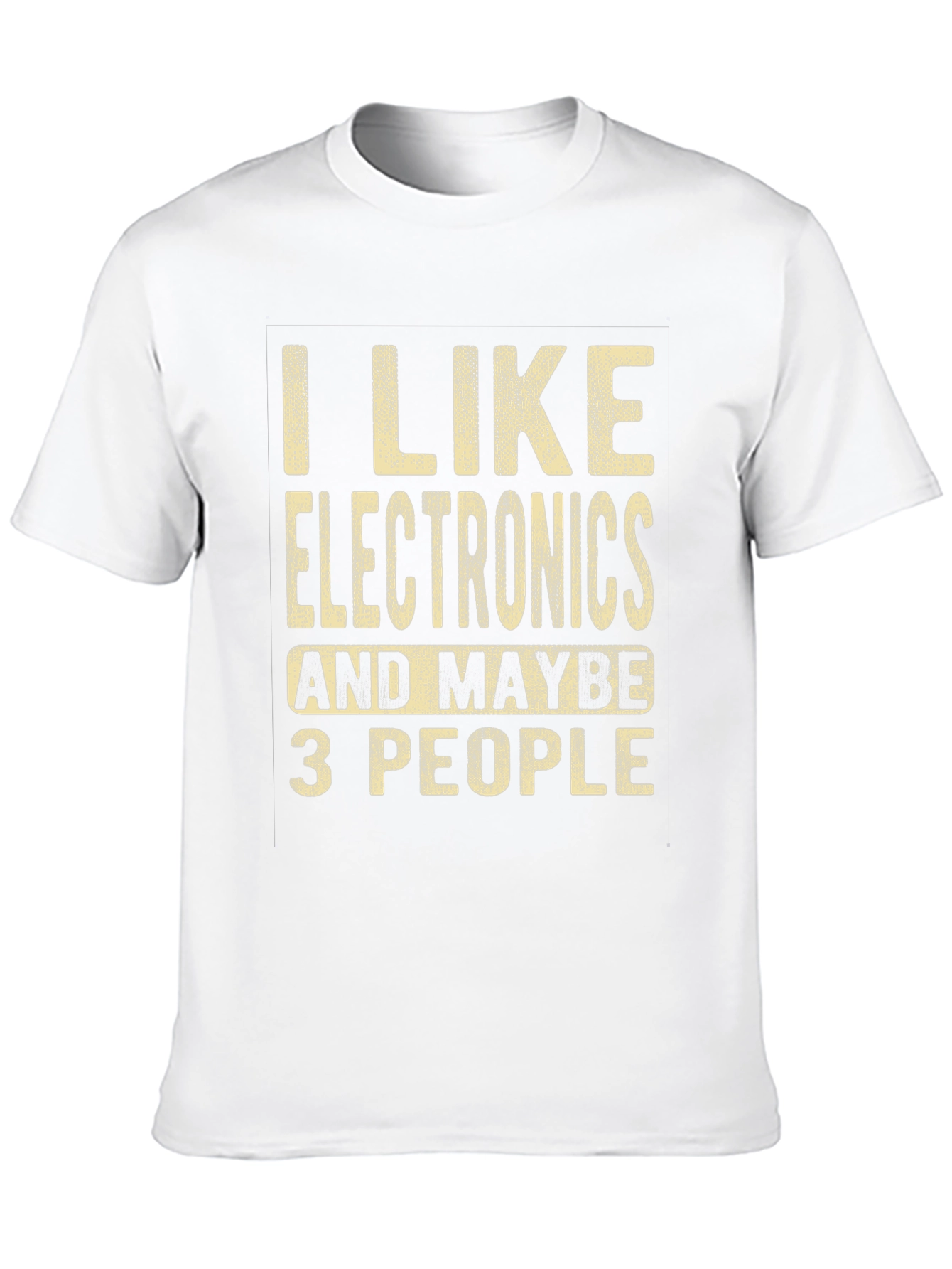 I Like Electronics and Maybe 3 People Funny T-Shirt