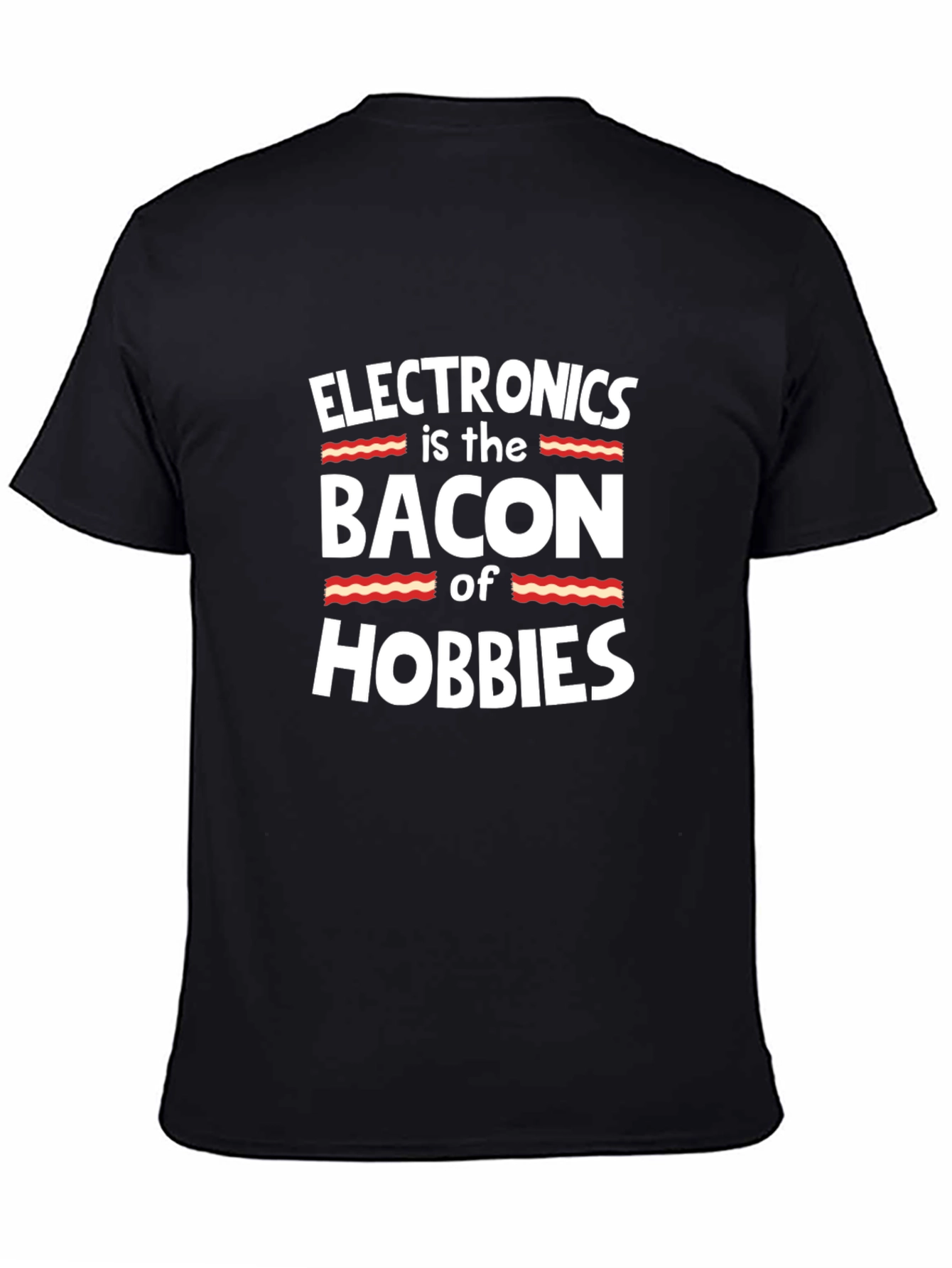 Electronics Bacon Hobbies Black T-Shirt