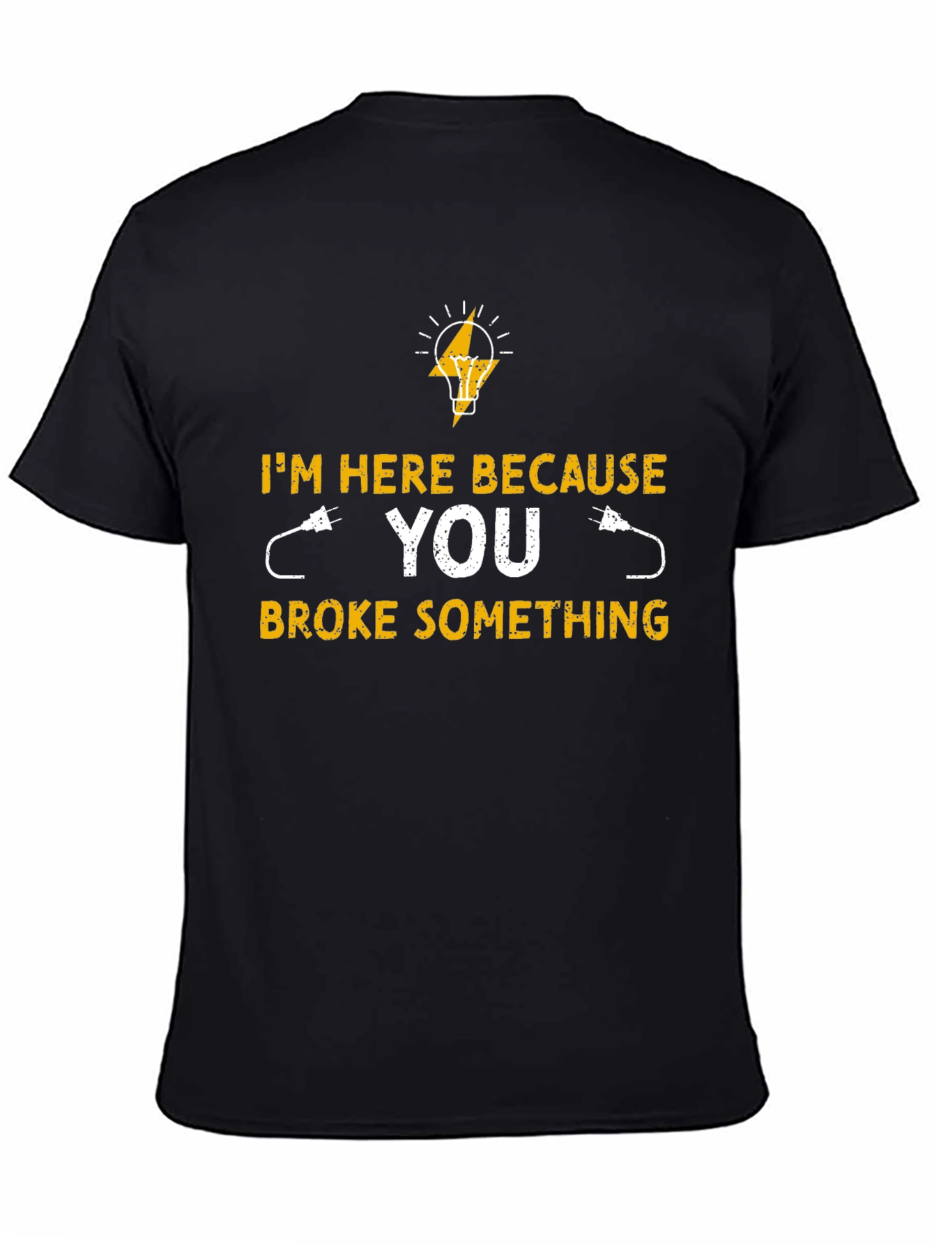Electrician T-Shirt - Im Here Because You Broke Something