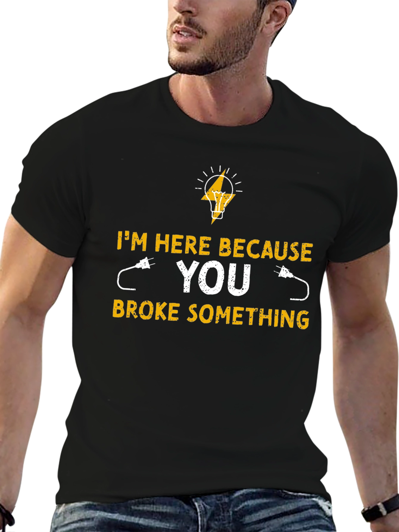 Electrician T-Shirt - Im Here Because You Broke Something