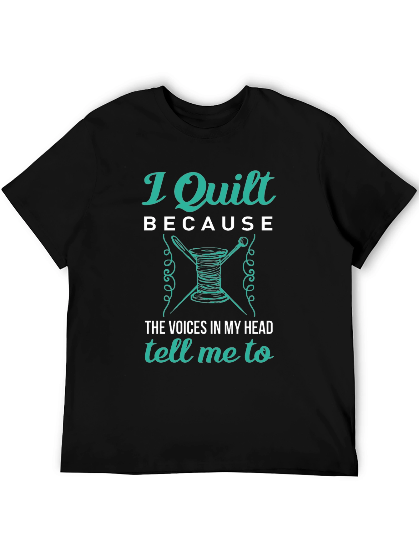 I Quilt Because T-Shirt - Quilting Apparel