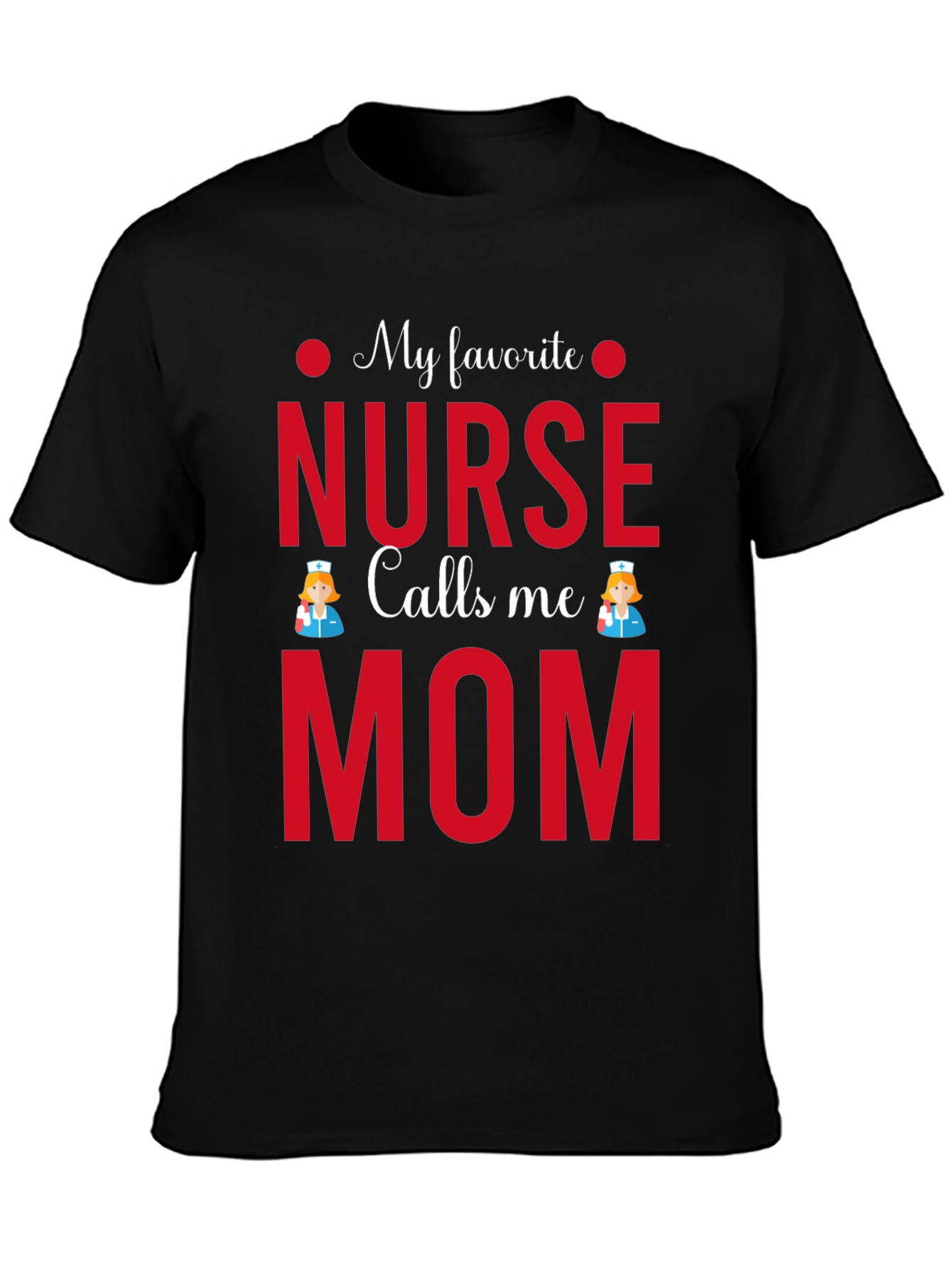 My Favorite Nurse Calls Me Mom T-Shirt