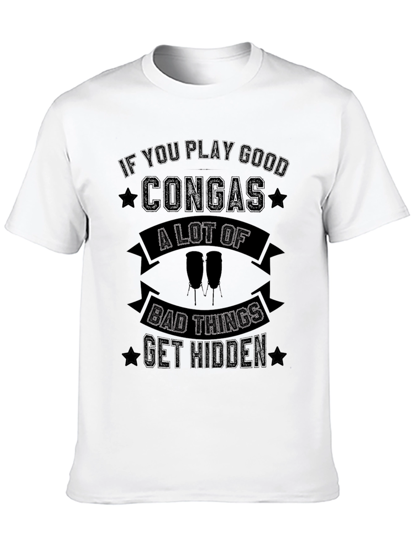 Conga Player T-Shirt - Bad Things Get Hidden