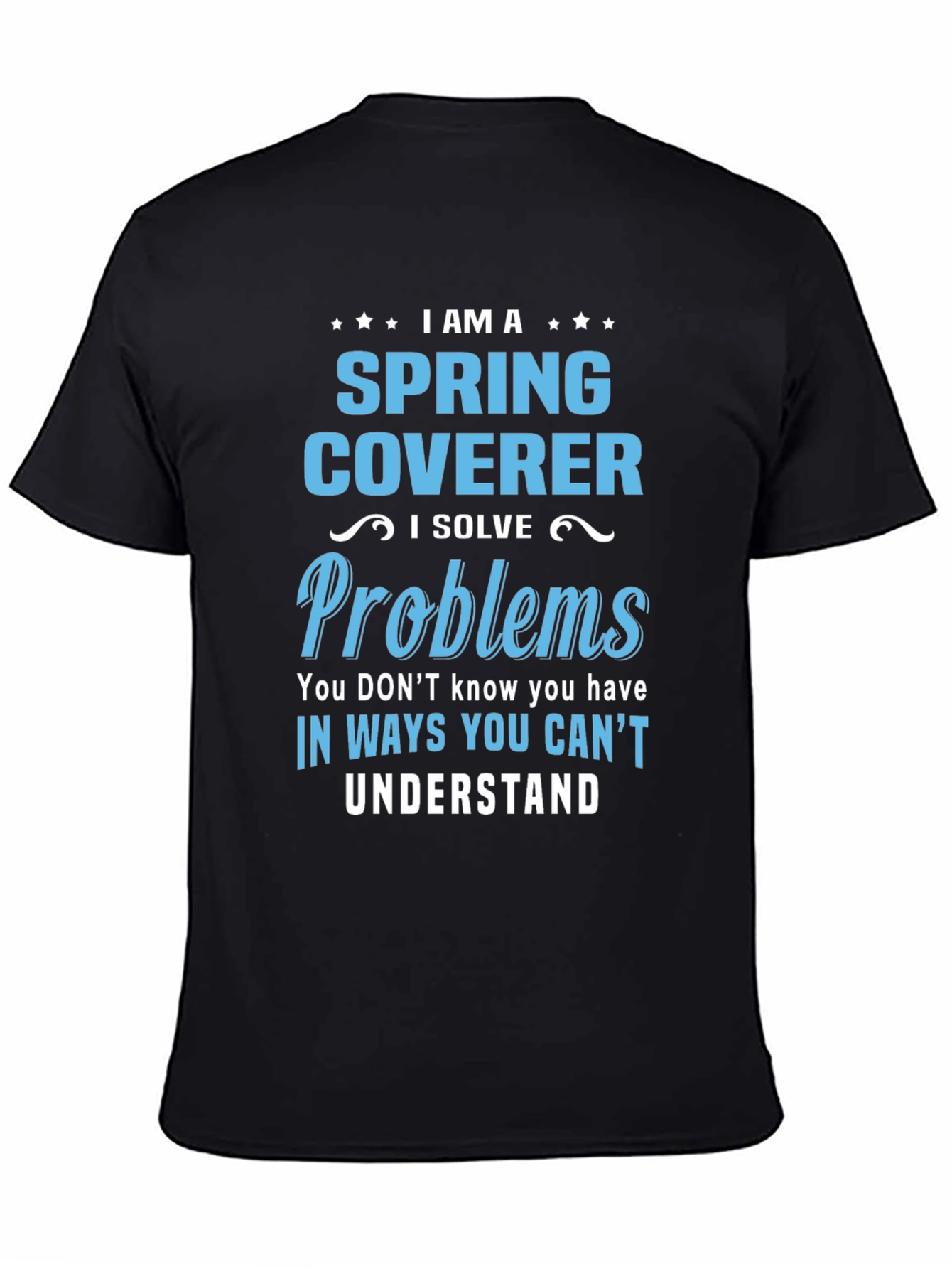 Spring Coverer - I Solve Problems T-Shirt