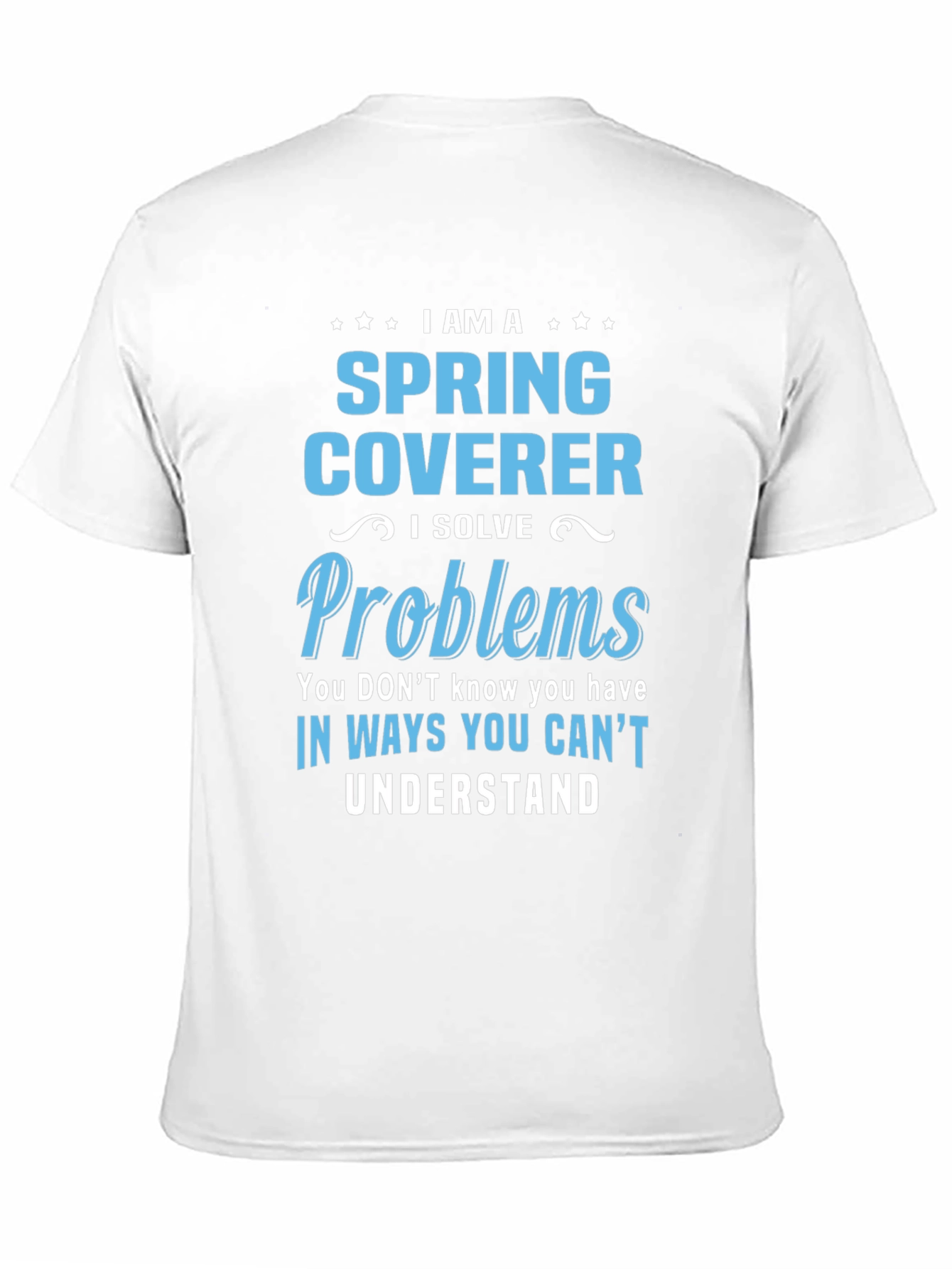 Spring Coverer - I Solve Problems T-Shirt