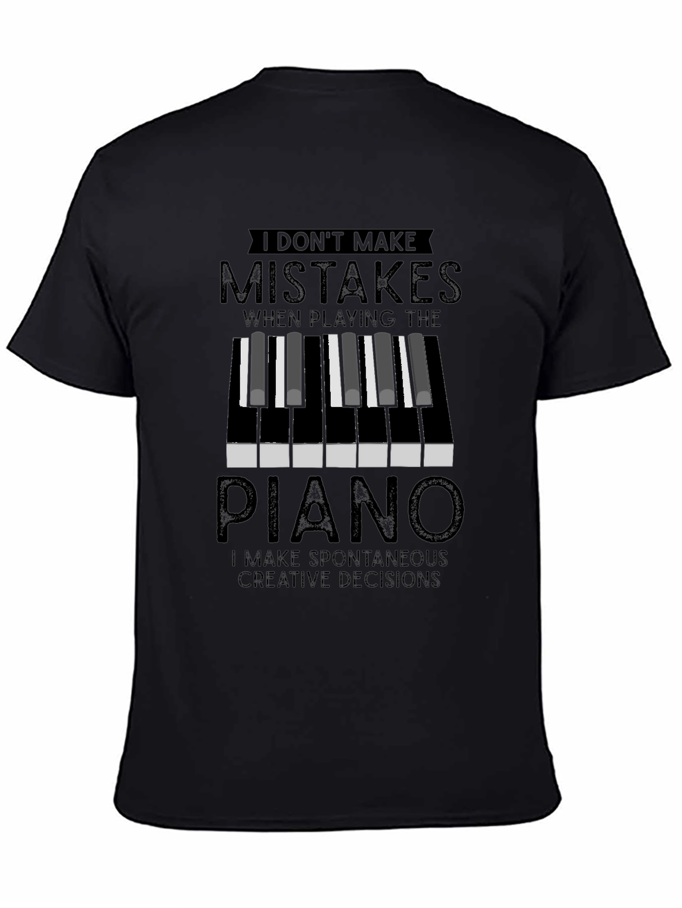 Piano Player T-Shirt: I Dont Make Mistakes Creative Decisions