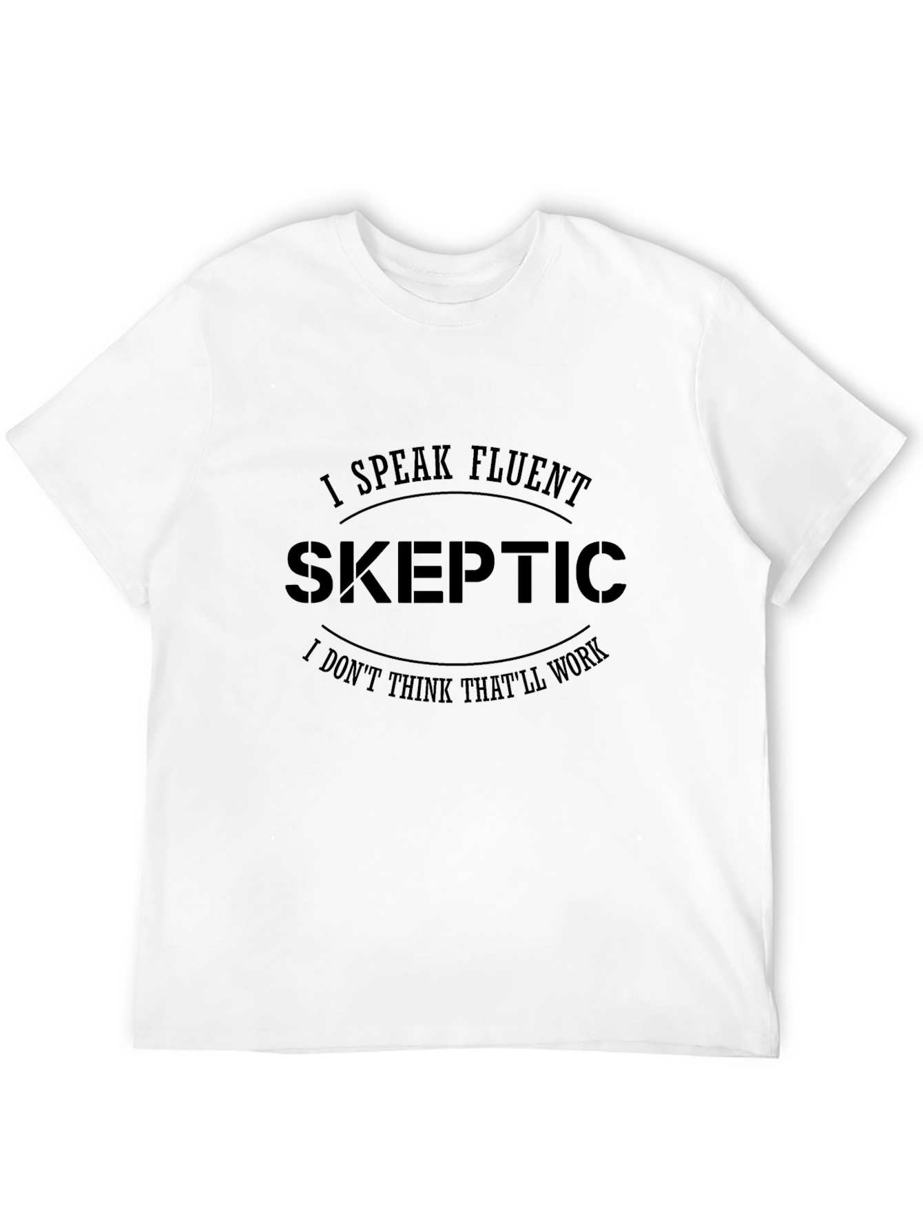 Fluent Skeptic Black T-Shirt: Funny Skeptic Quote Tee