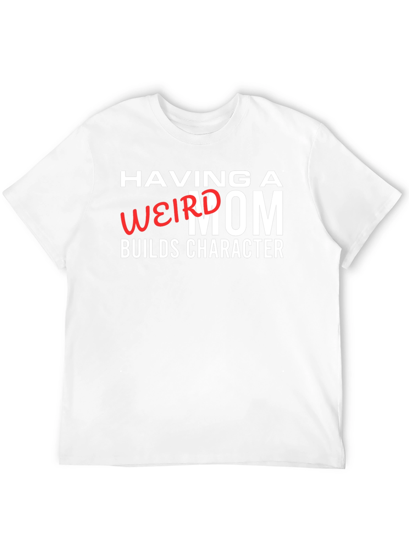 Having a Weird Mom Builds Character Graphic Tee