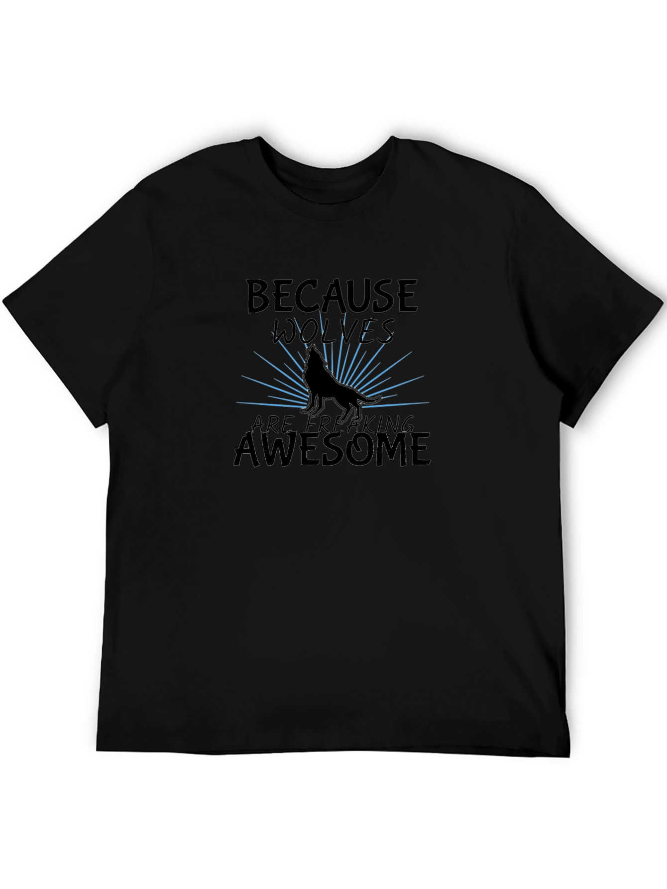 Because Wolves Are Freaking Awesome T-Shirt