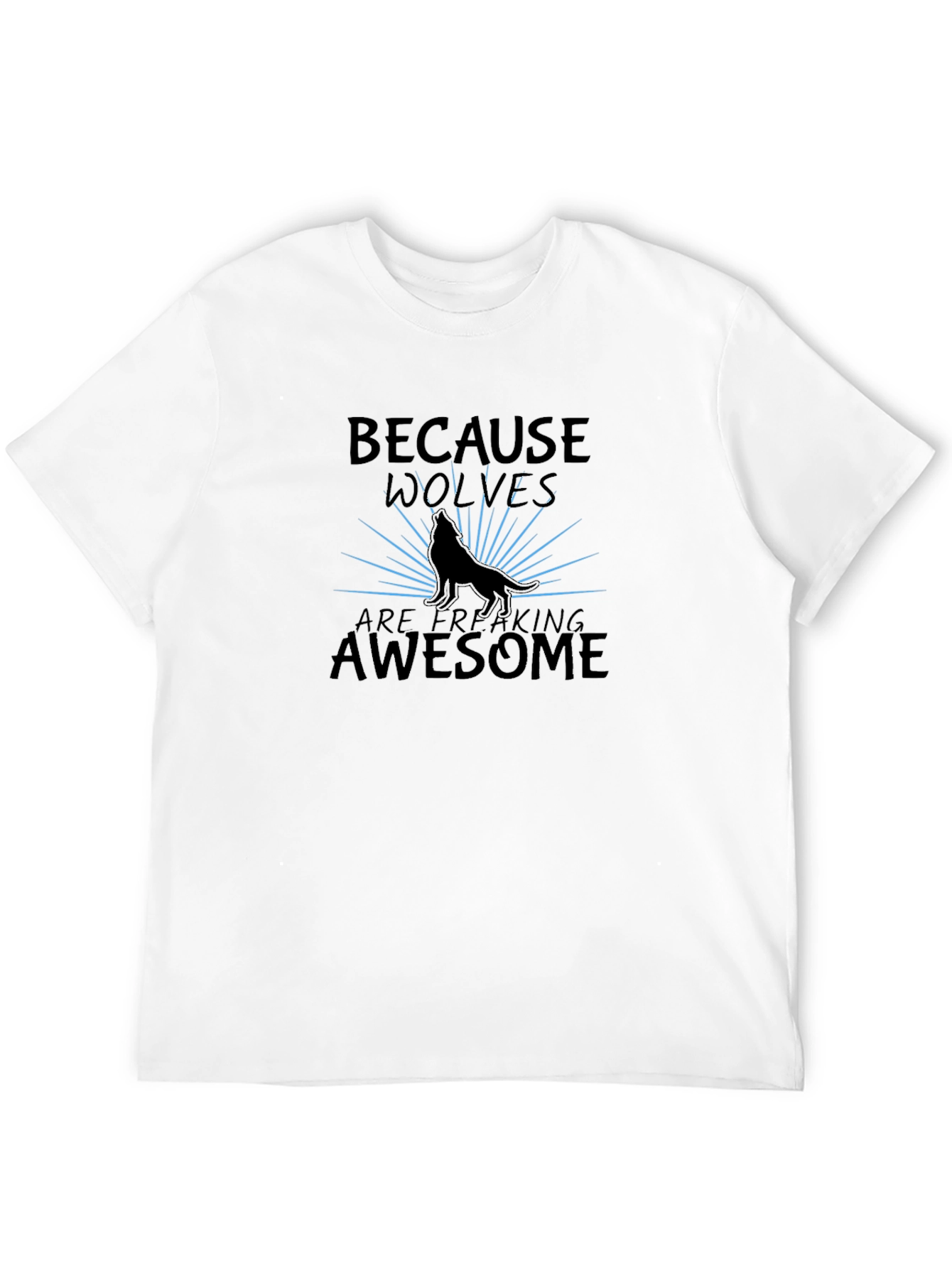 Because Wolves Are Freaking Awesome T-Shirt