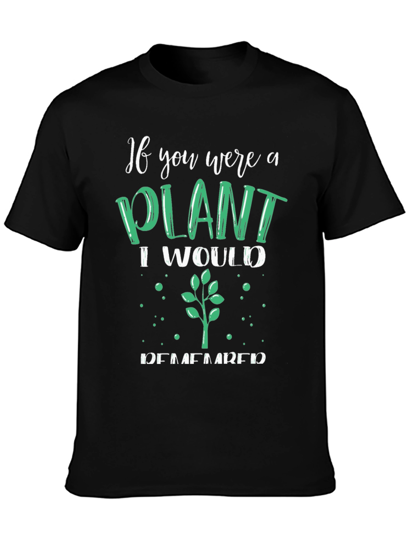 Plant Lover T-Shirt - If You Were a Plant