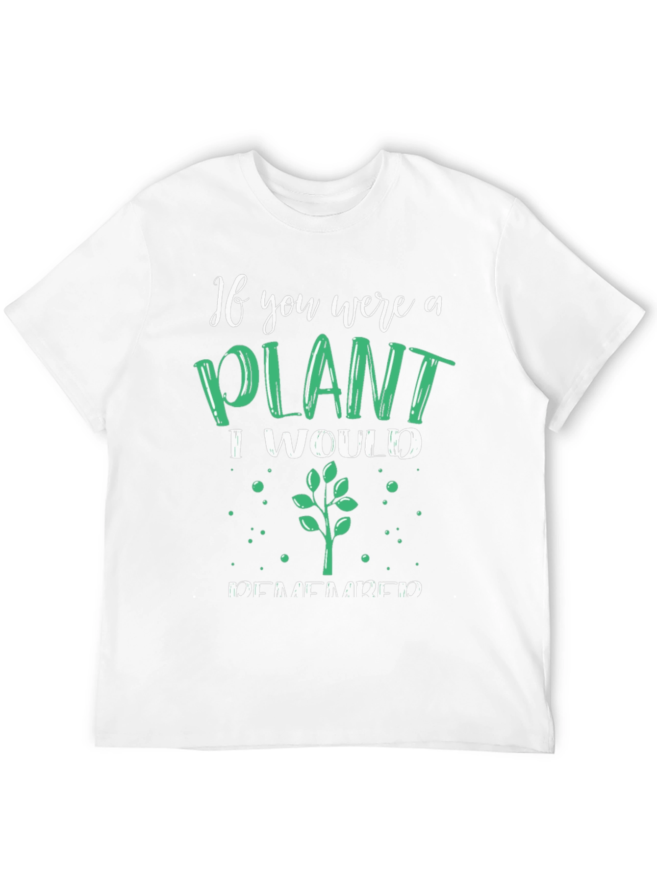 Plant Lover T-Shirt - If You Were a Plant