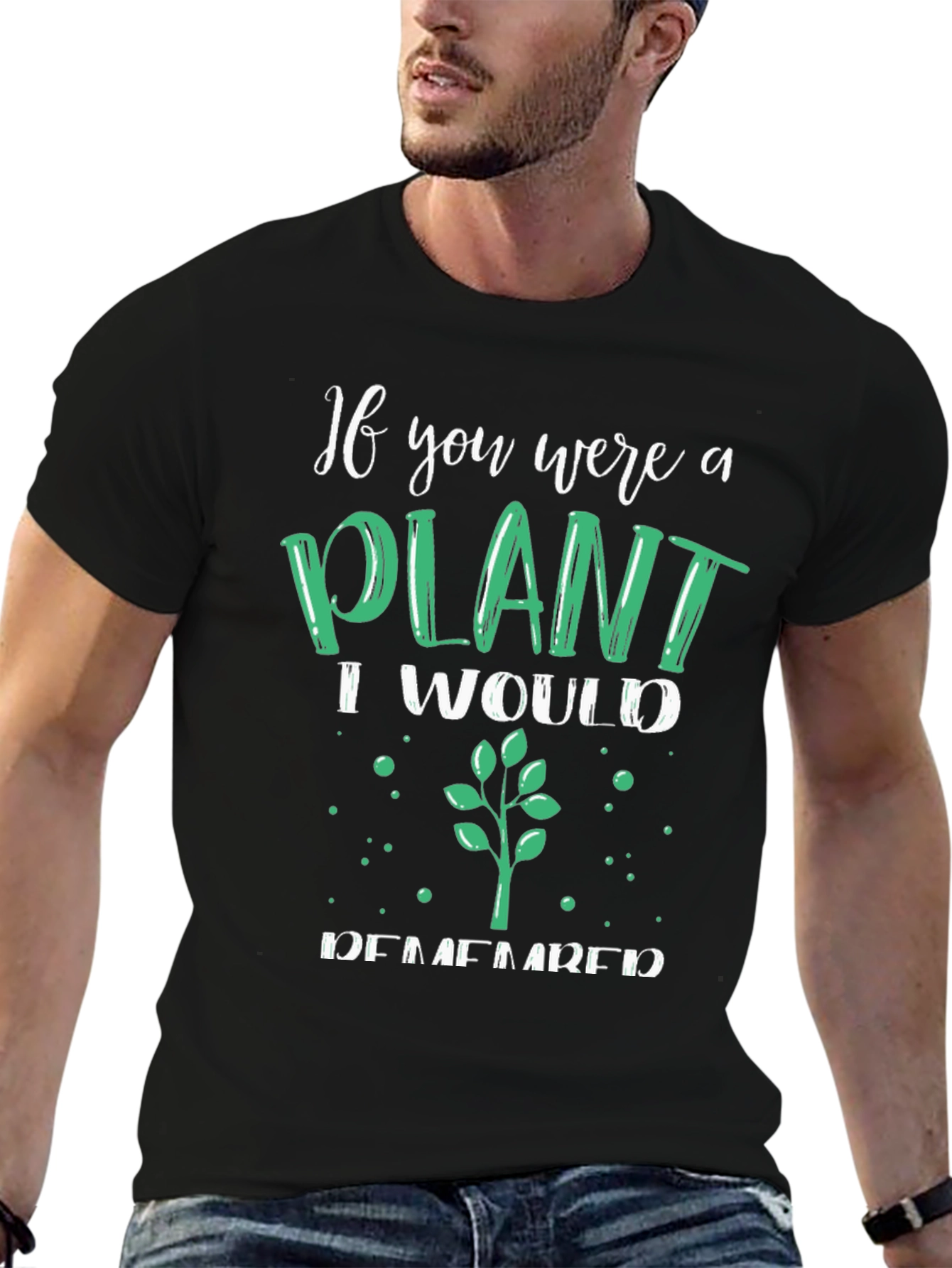Plant Lover T-Shirt - If You Were a Plant
