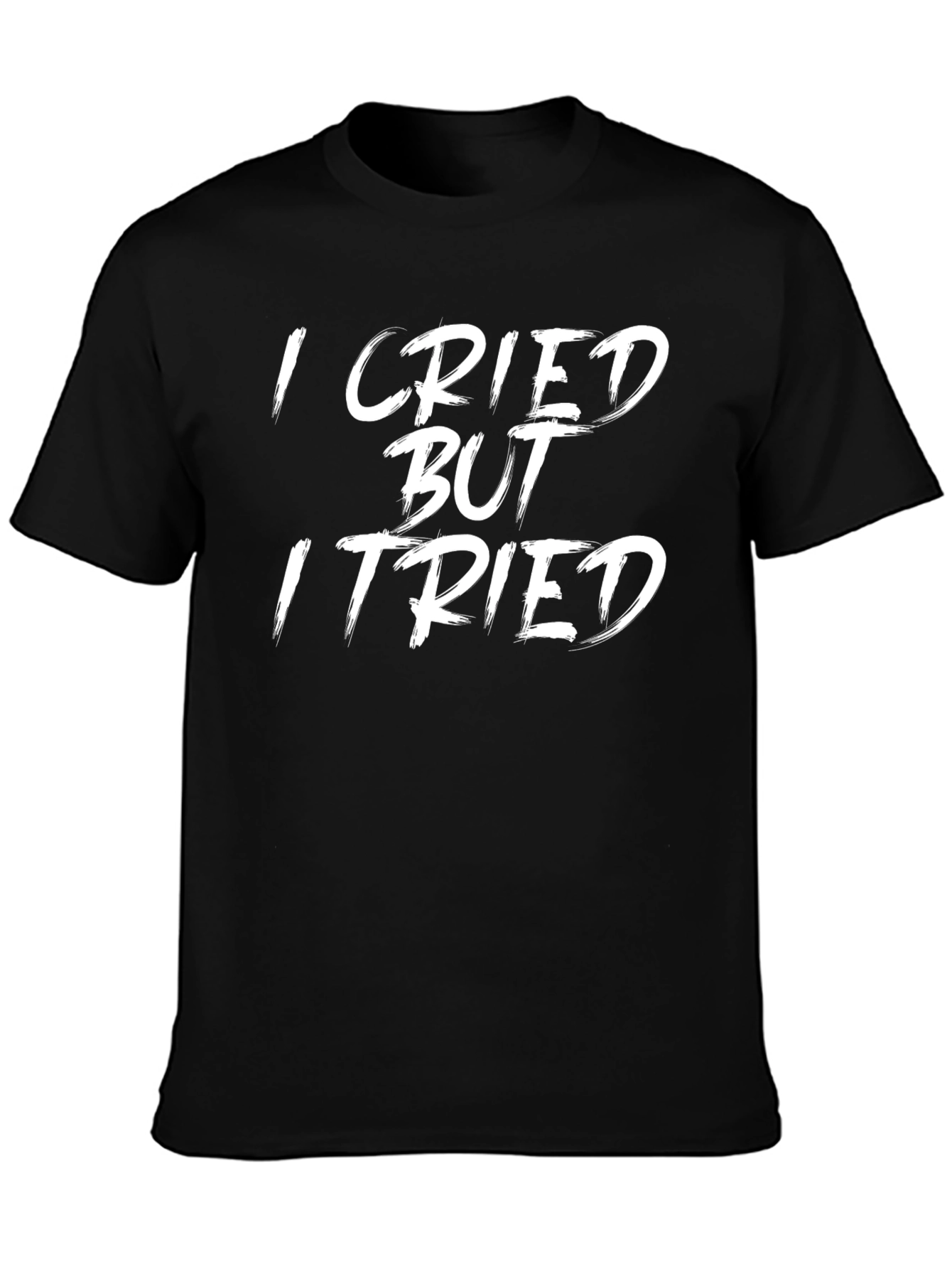 I Cried But I Tried Graphic Tee