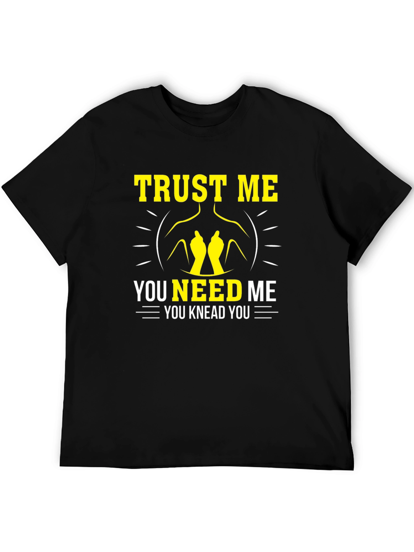 Trust Me You Knead Me Funny Massage Therapist T-Shirt