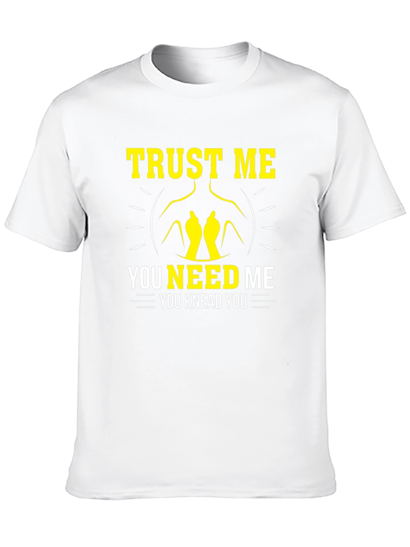 Trust Me You Knead Me Funny Massage Therapist T-Shirt