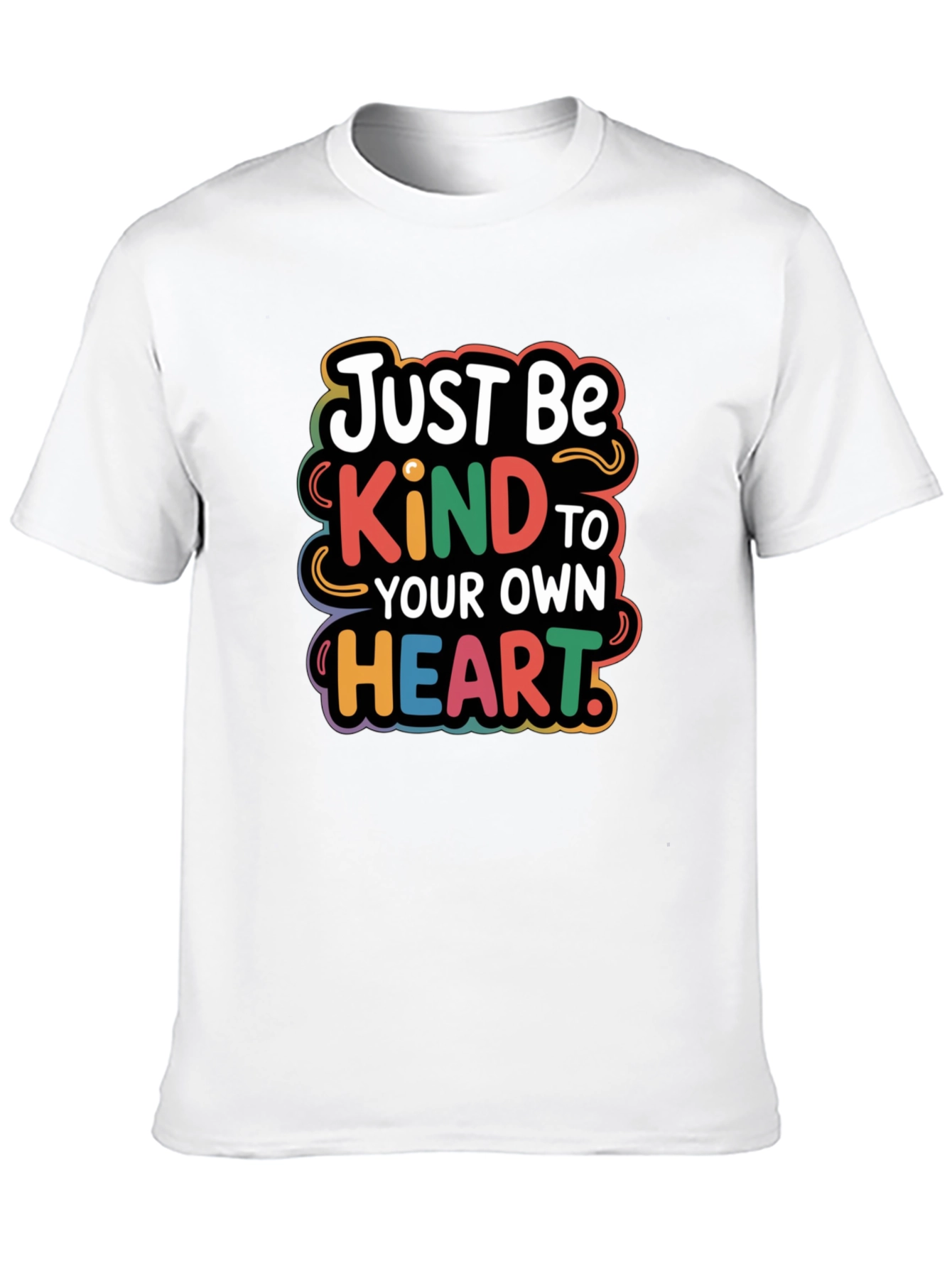 Just Be Kind To Your Own Heart T-Shirt