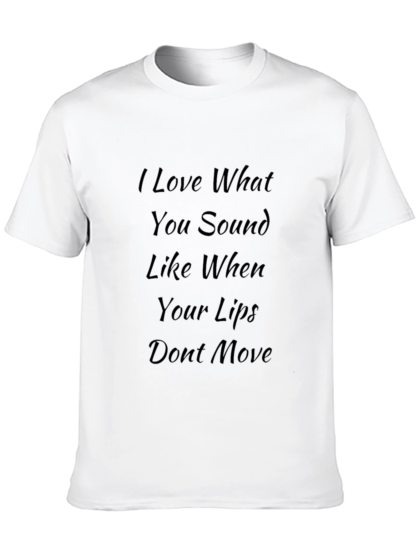 I Love What You Sound Like Black T-Shirt