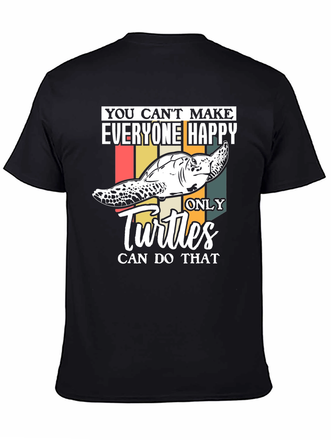 Funny Turtle T-Shirt - You Cant Make Everyone Happy!