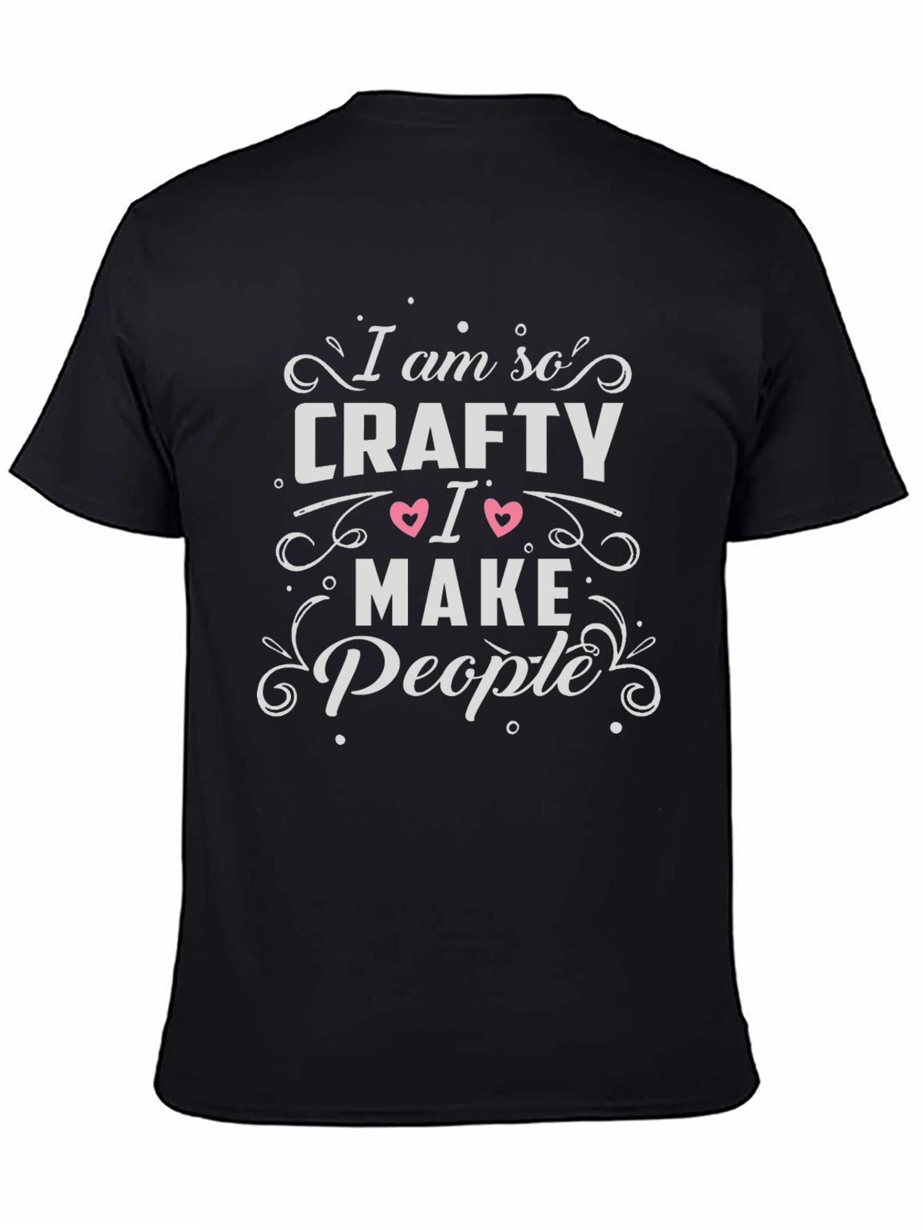 Im So Crafty I Make People T-Shirt