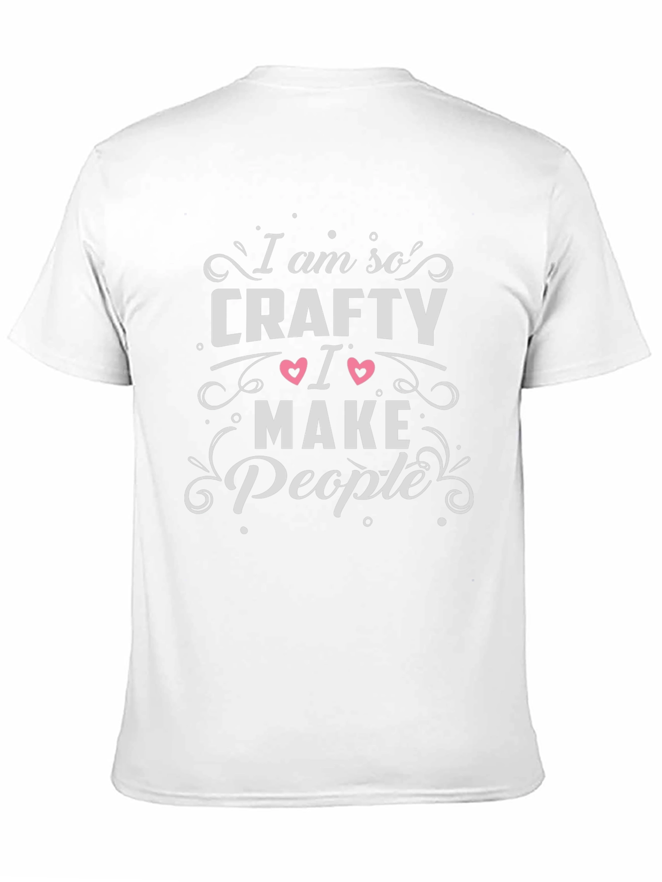 Im So Crafty I Make People T-Shirt