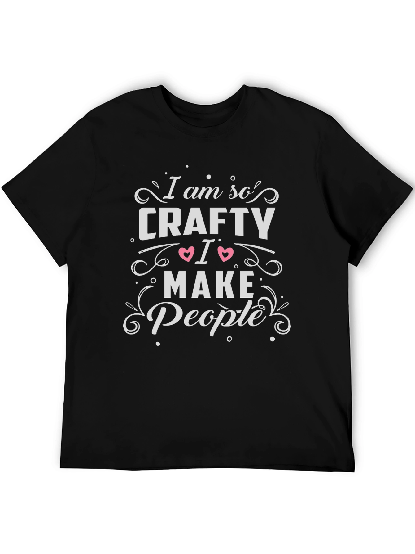 Im So Crafty I Make People T-Shirt
