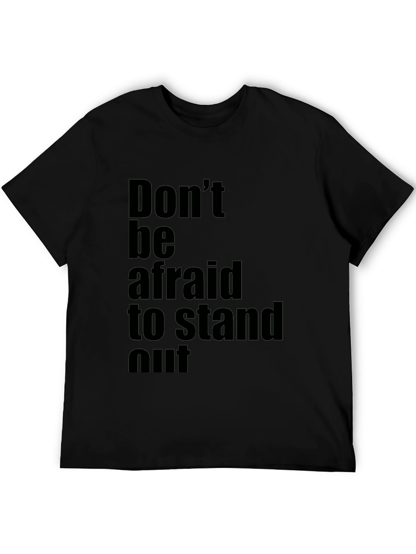 Inspirational Black T-Shirt: Dont be Afraid to Stand Out