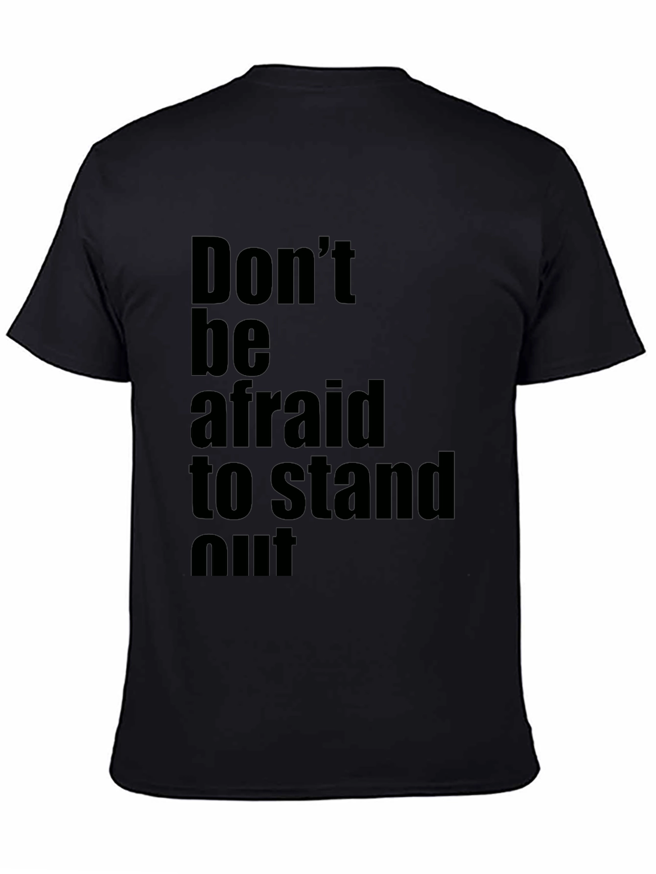 Inspirational Black T-Shirt: Dont be Afraid to Stand Out