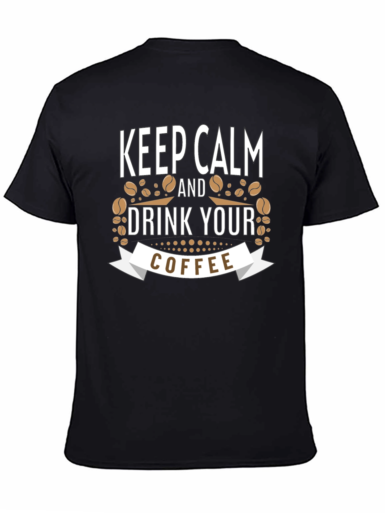 Keep Calm and Drink Your Coffee Black T-Shirt