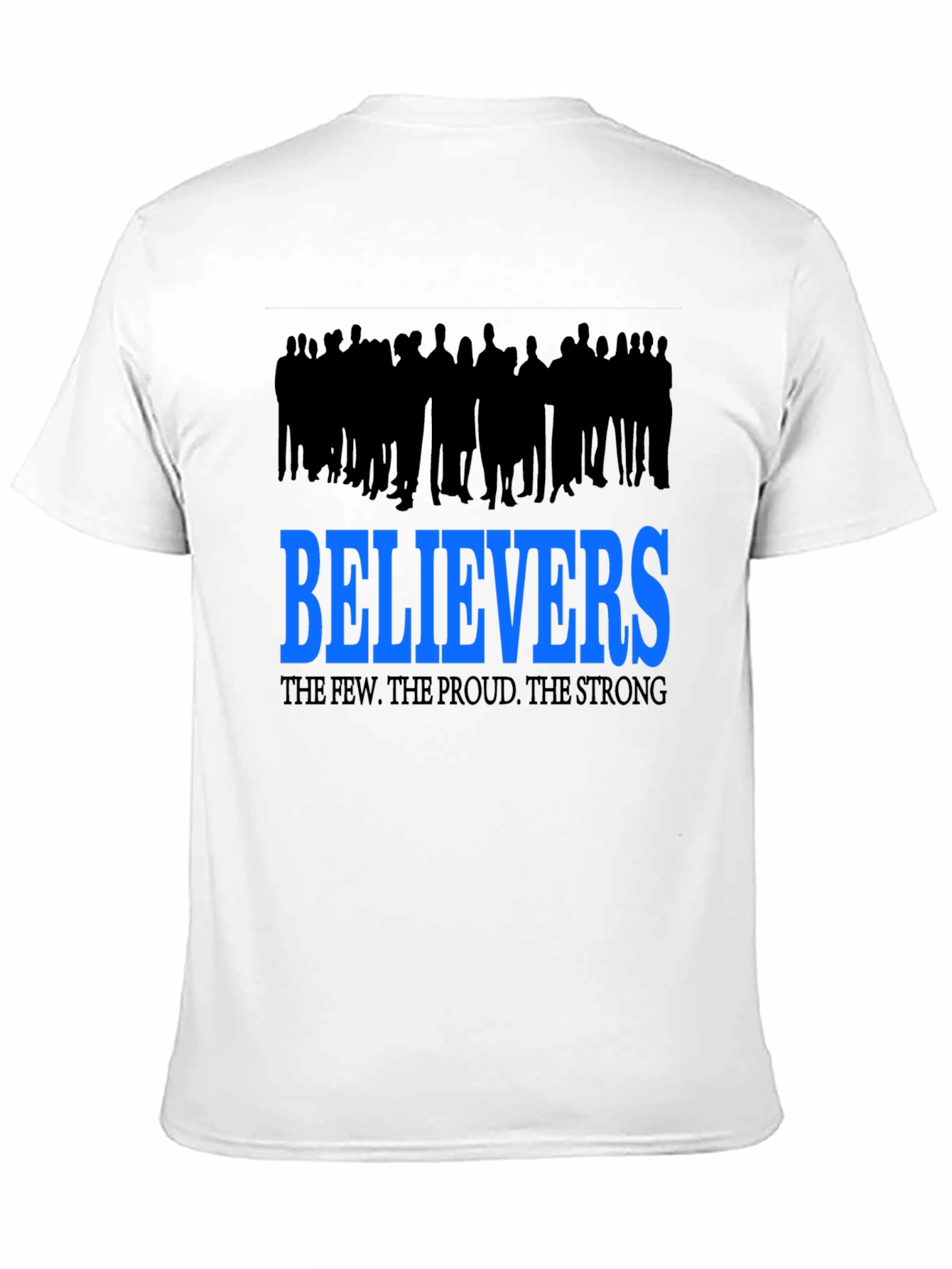 Believers T-Shirt: The Few The Proud The Strong