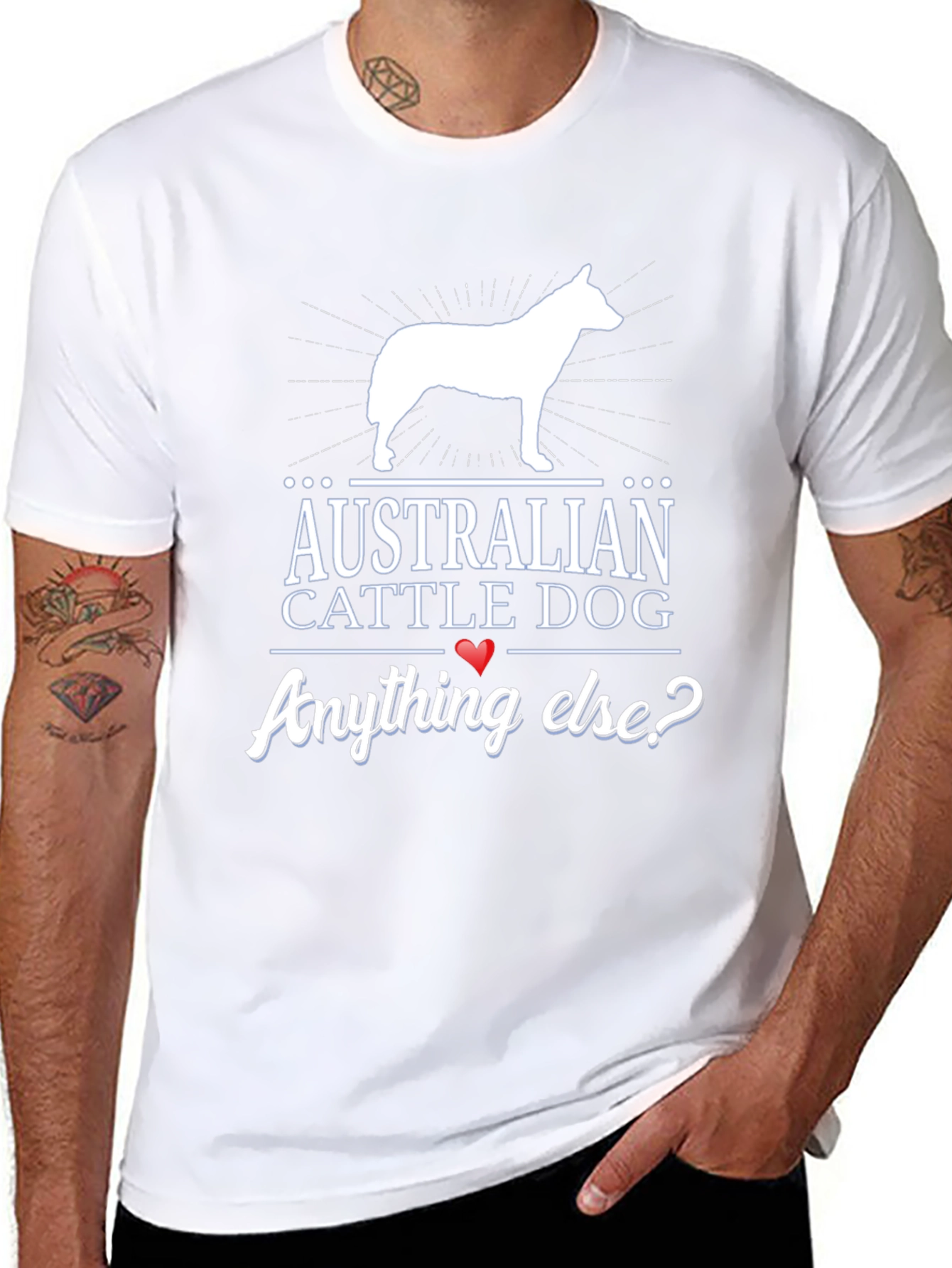 Australian Cattle Dog T-Shirt - Anything Else?