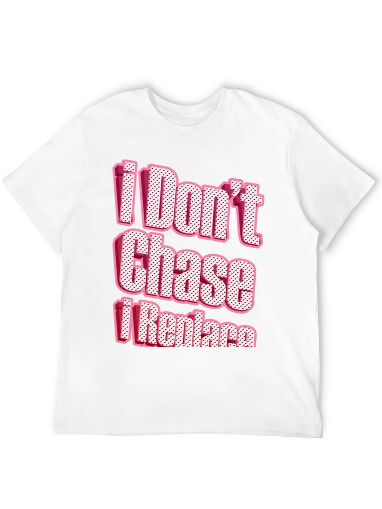 I Dont Chase I Replace Graphic Tee