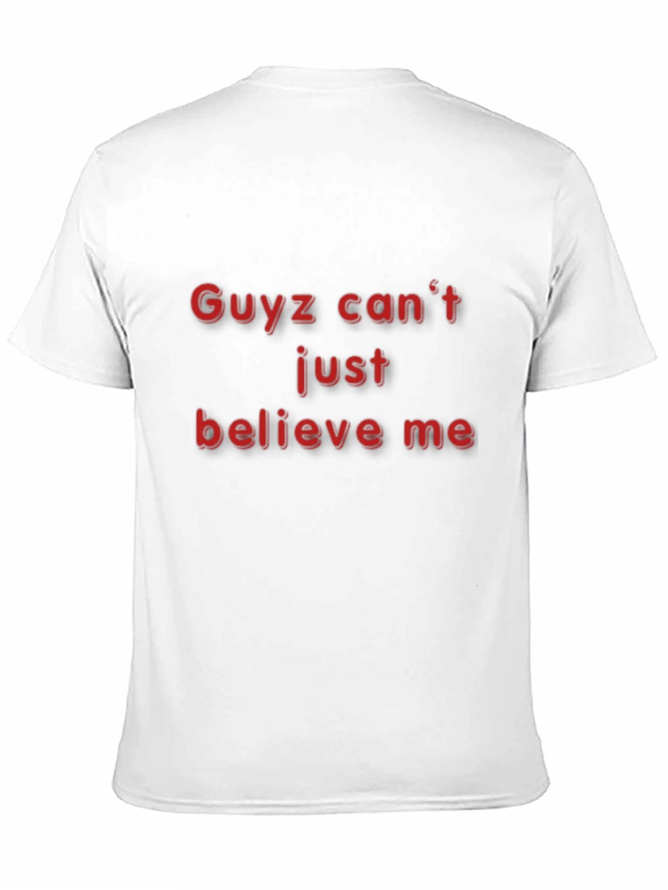 Guyz Cant Just Believe Me - Black T-Shirt