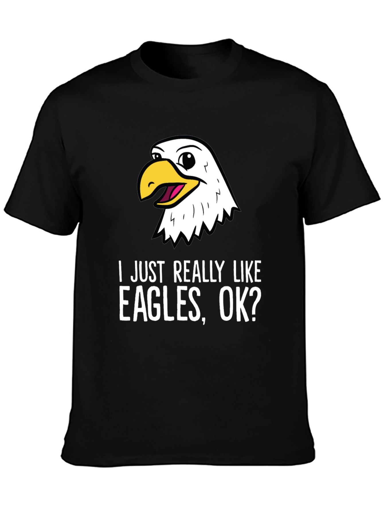 I Just Really Like Eagles OK? T-Shirt