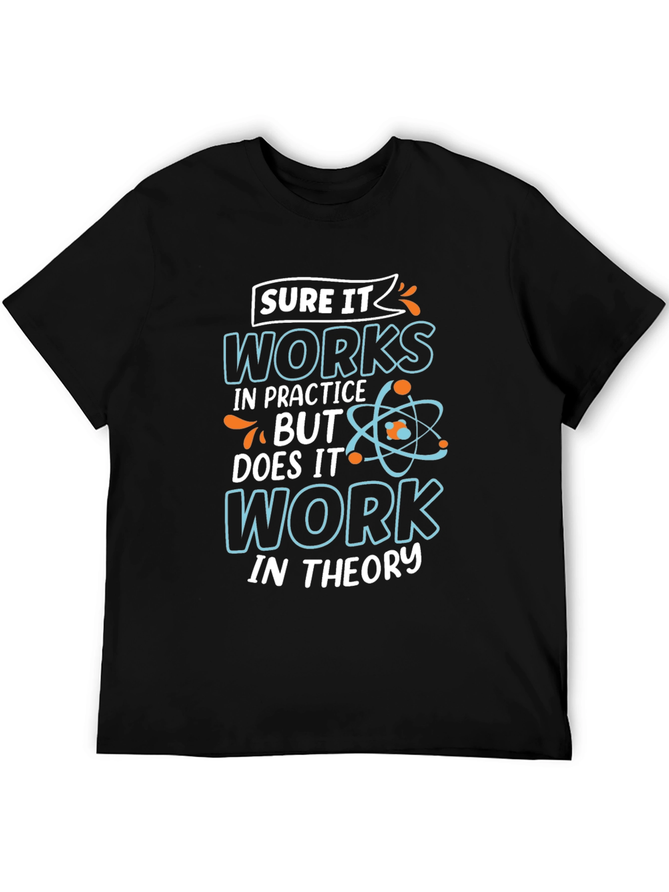 Funny Science T-Shirt: Works In Practice Tee