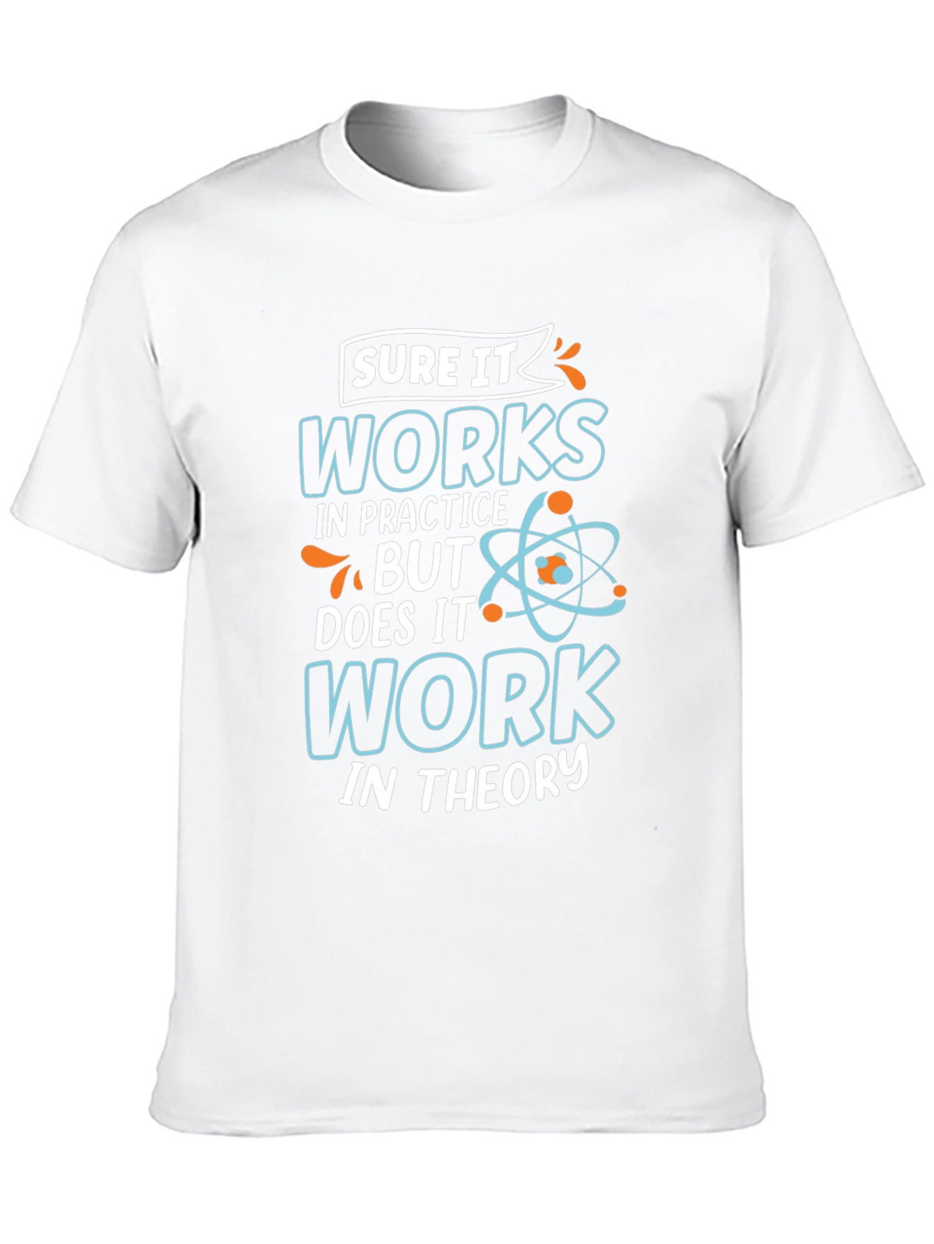Funny Science T-Shirt: Works In Practice Tee
