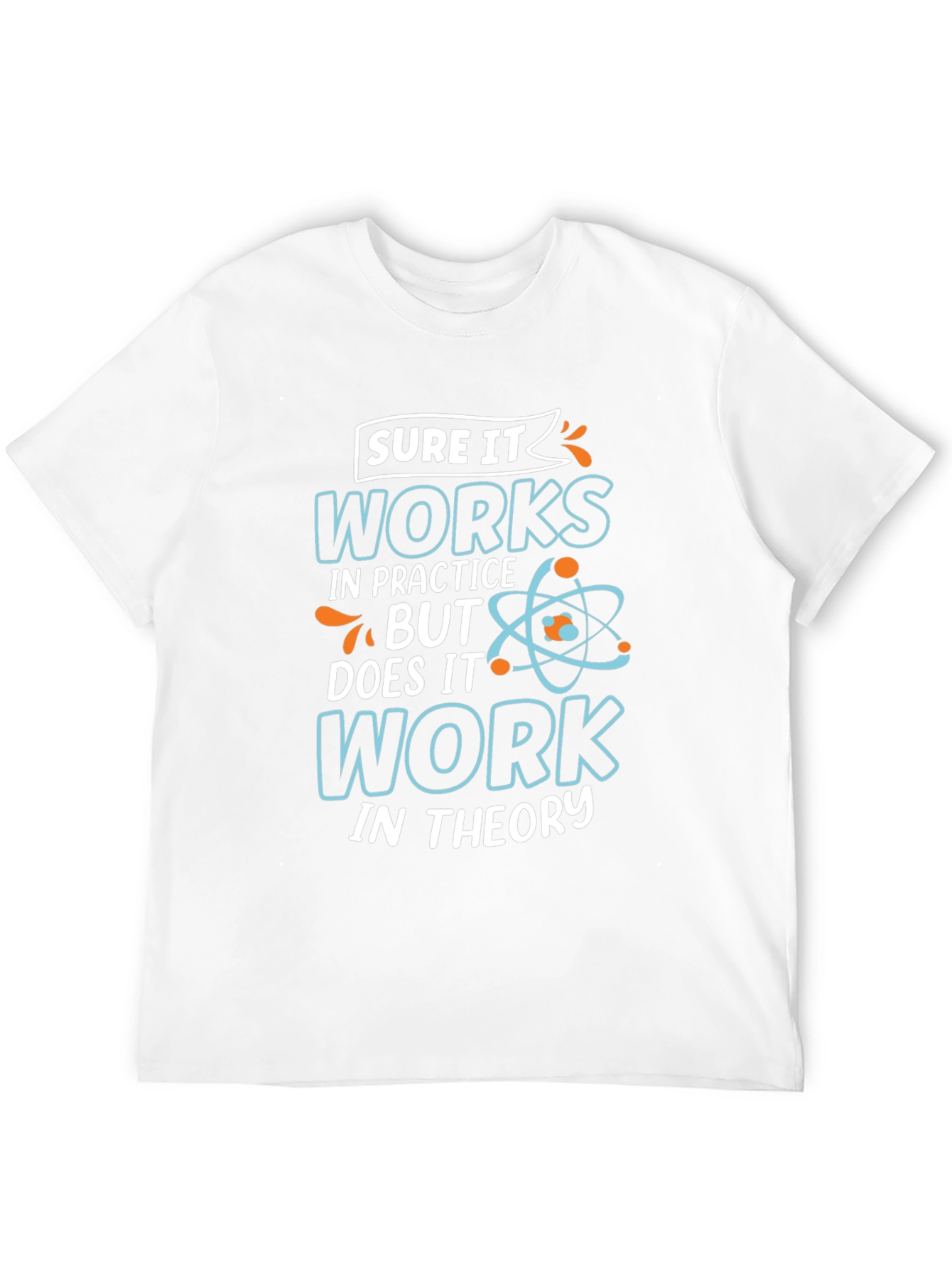 Funny Science T-Shirt: Works In Practice Tee