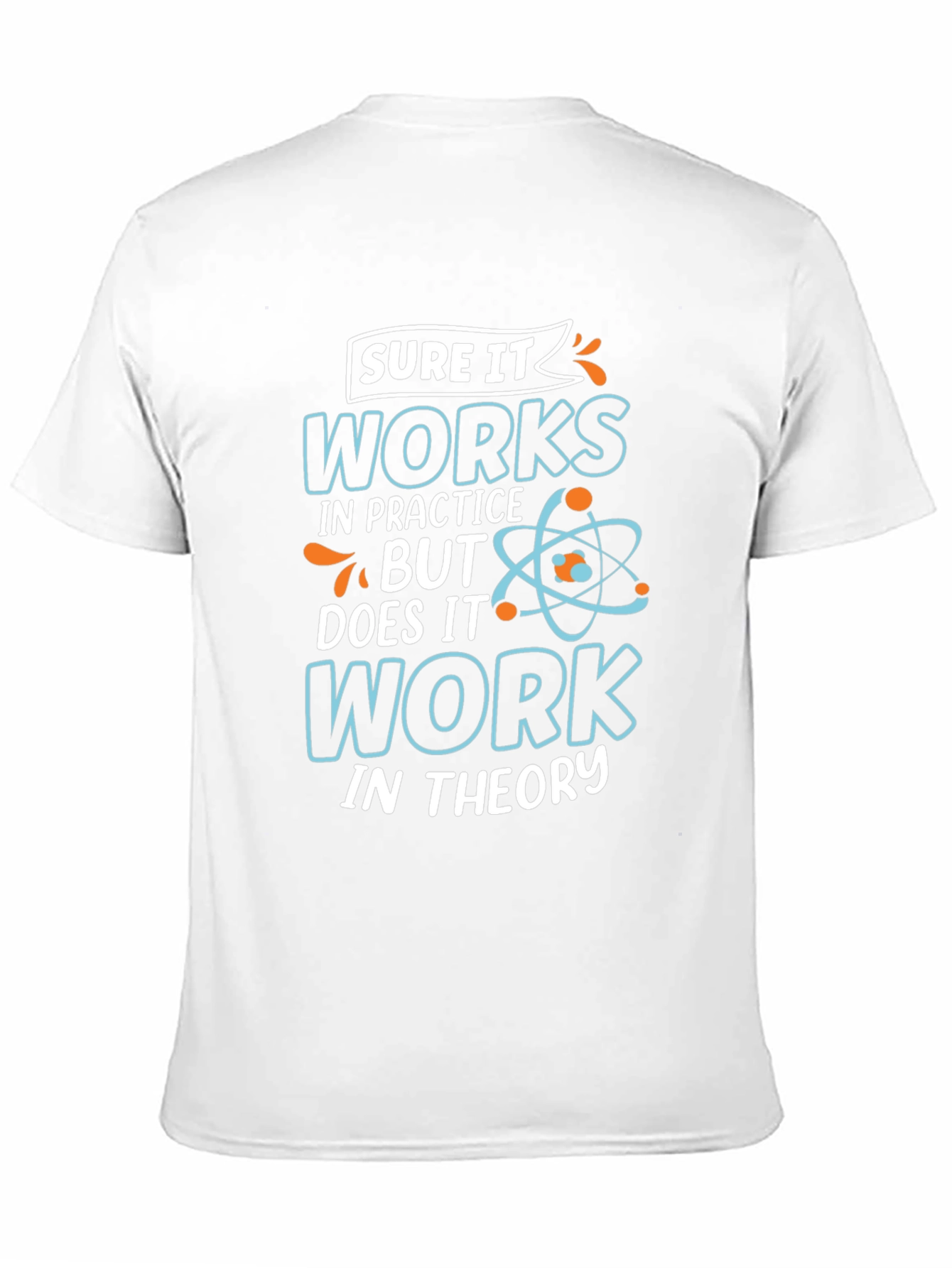 Funny Science T-Shirt: Works In Practice Tee