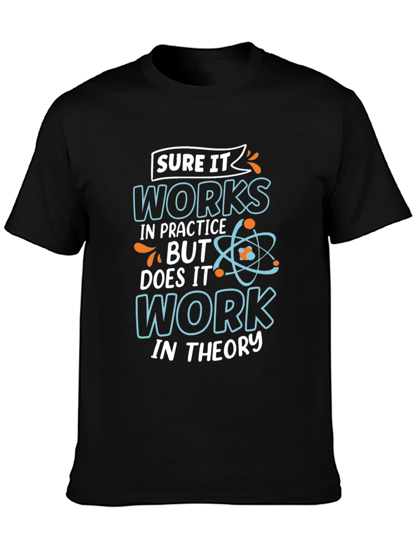 Funny Science T-Shirt: Works In Practice Tee