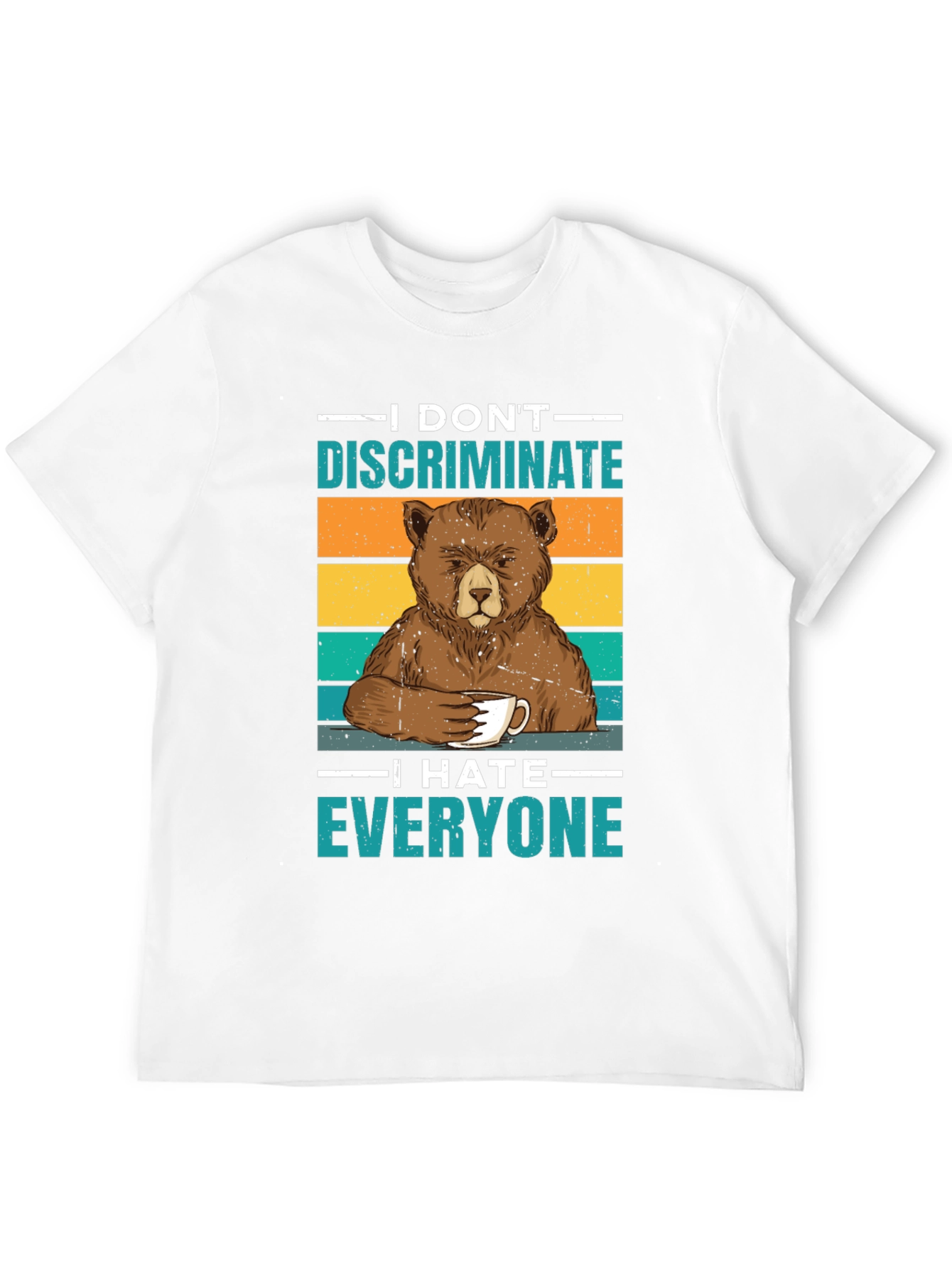I Dont Discriminate T-Shirt