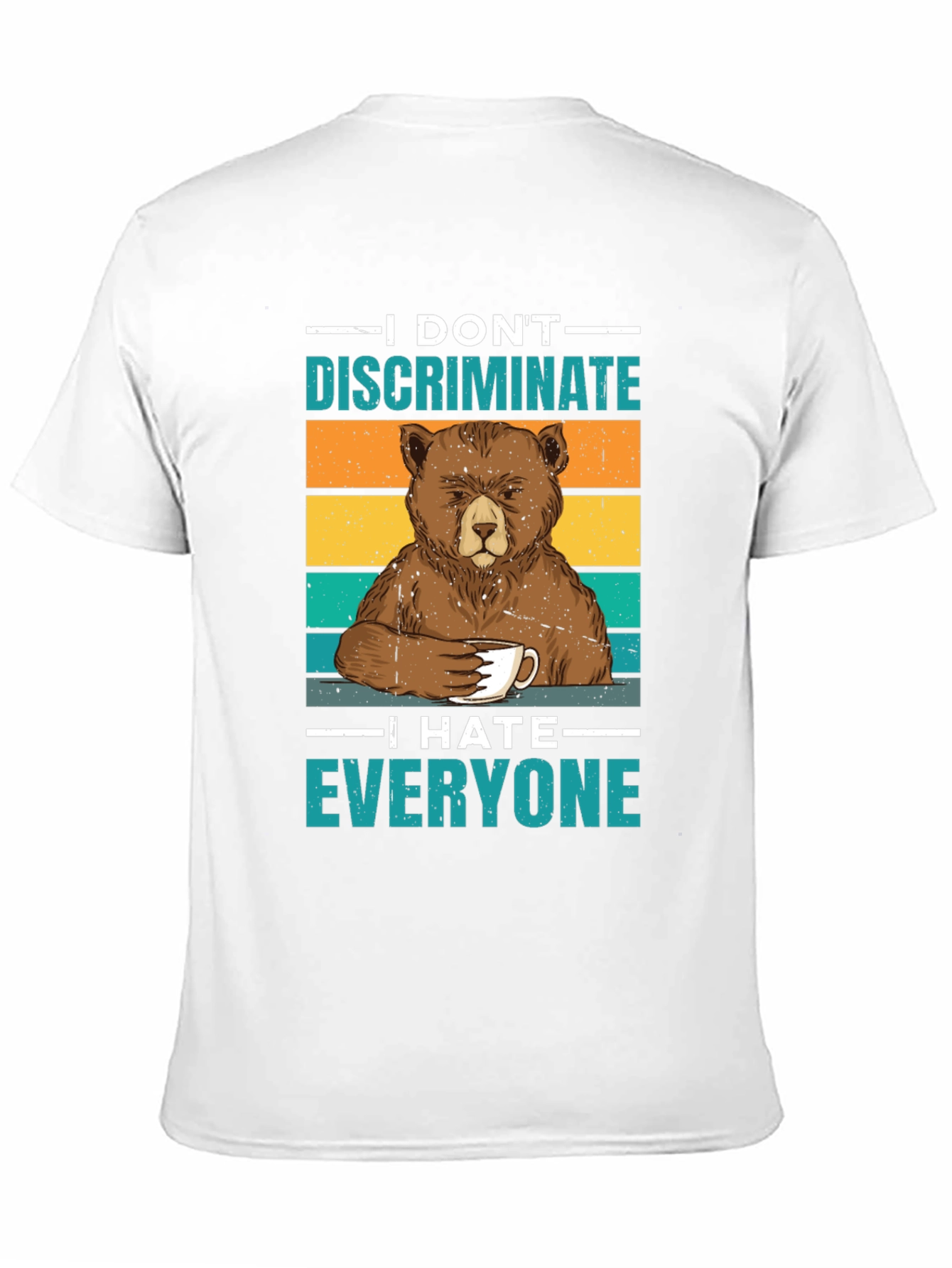 I Dont Discriminate T-Shirt