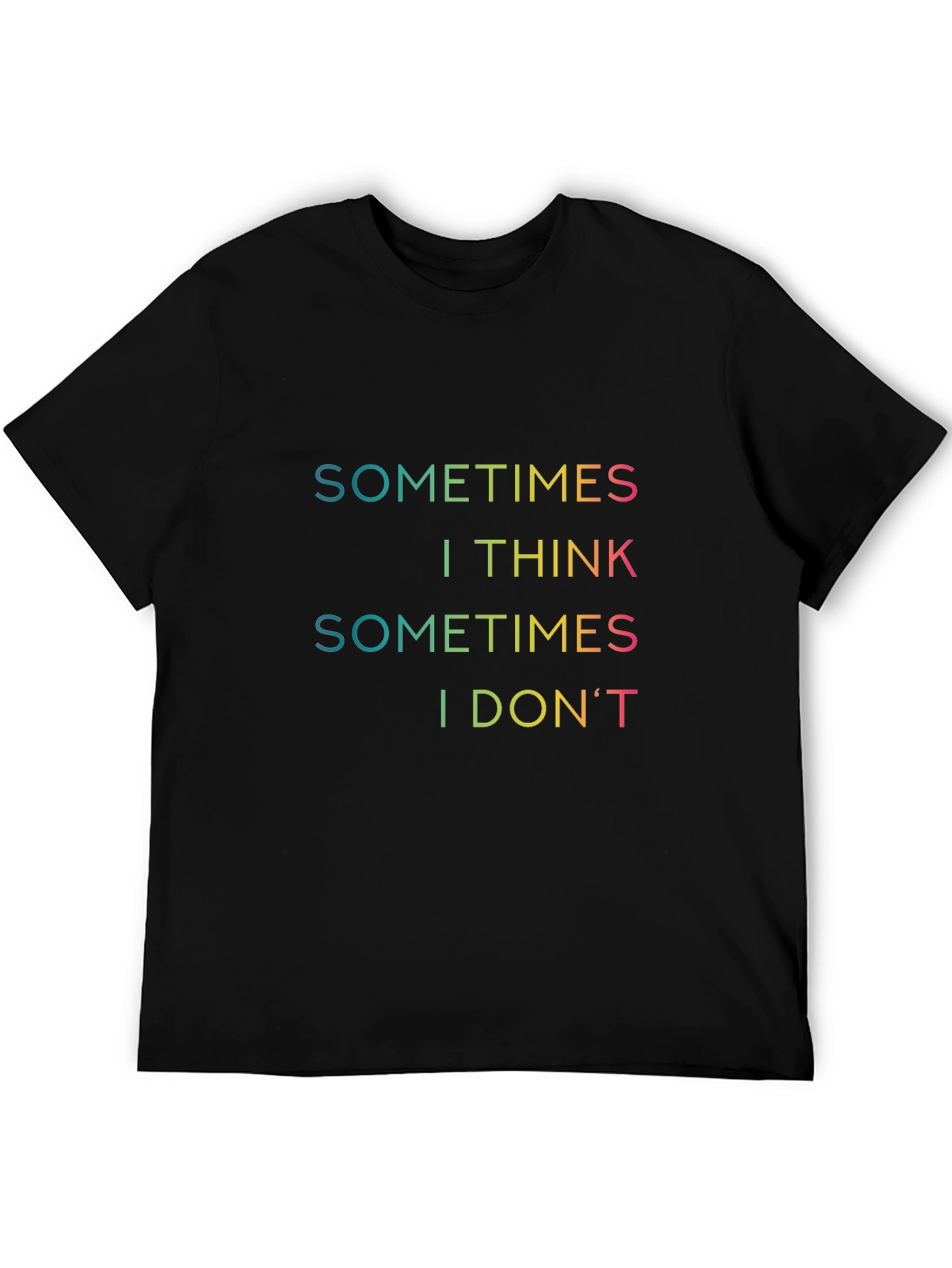 Sometimes I Think T-Shirt - Funny Graphic Tee