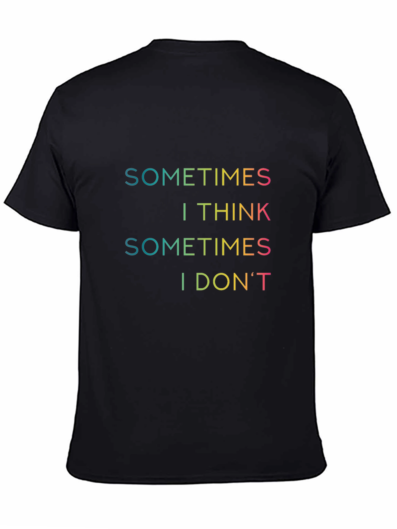 Sometimes I Think T-Shirt - Funny Graphic Tee