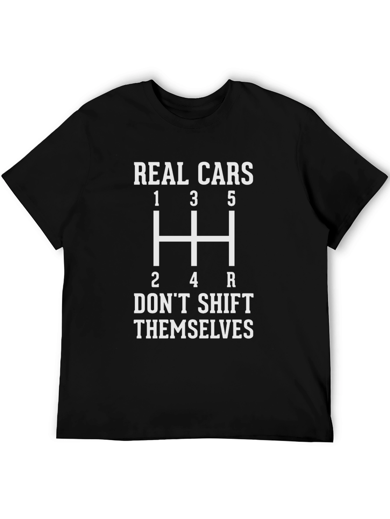 Real Cars Dont Shift Themselves T-Shirt