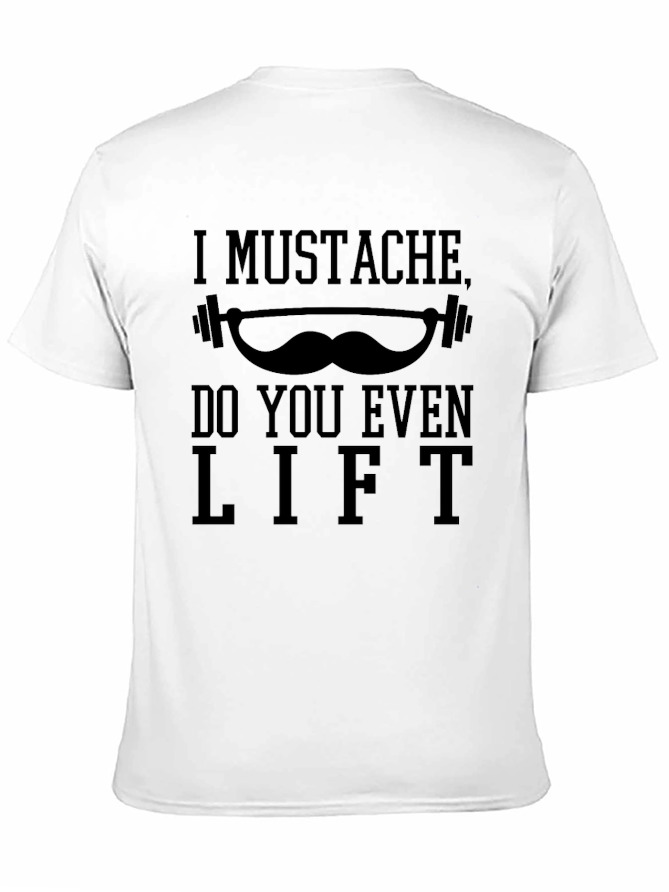I Mustache Do You Even Lift? Graphic T-Shirt