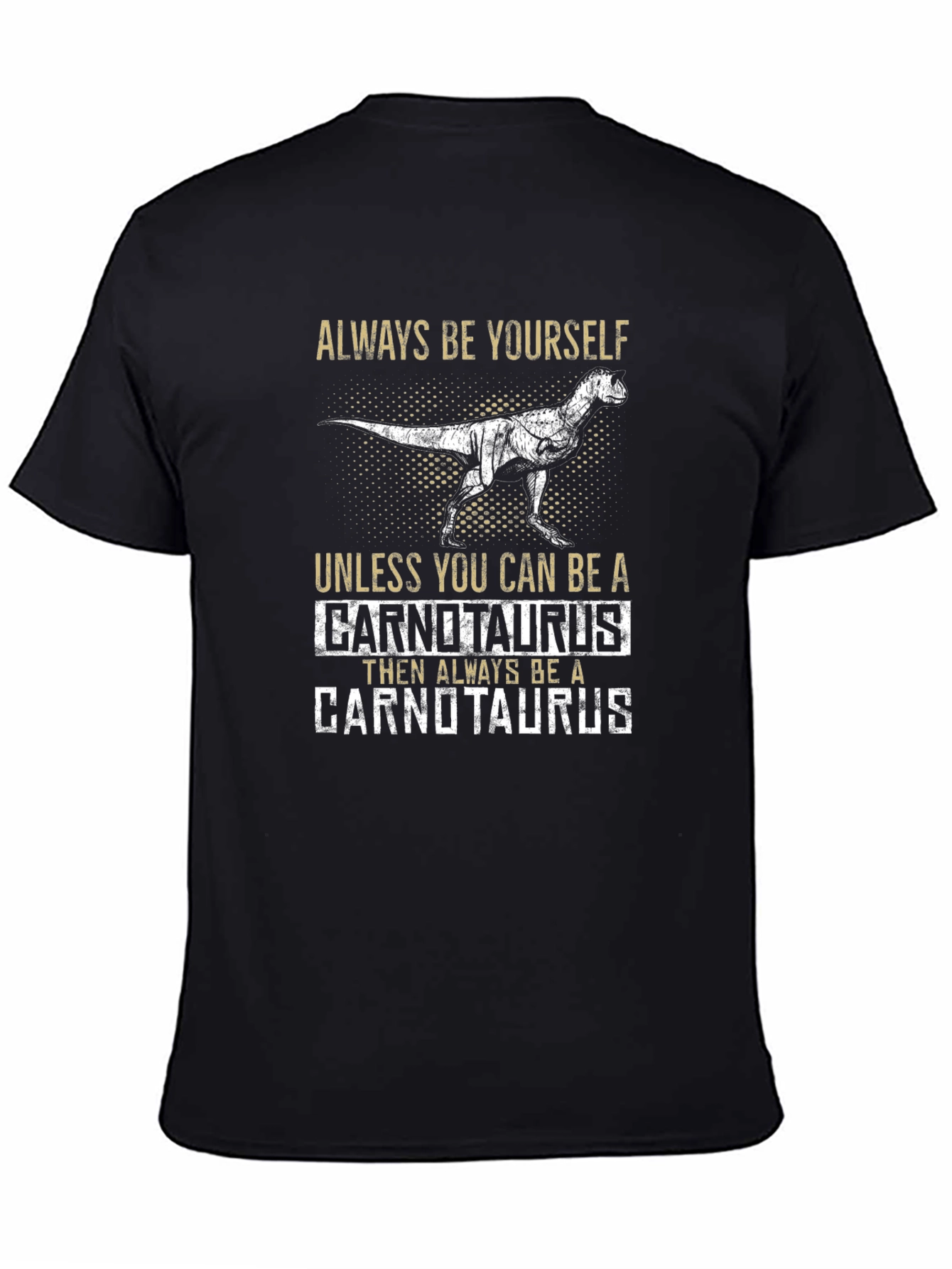 Carnotaurus T-Shirt - Always Be Yourself Dinosaur Tee